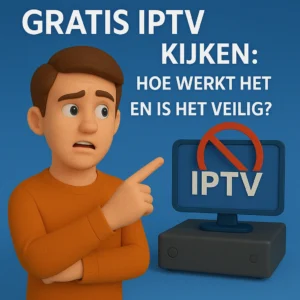 Gratis IPTV Kijken: Hoe Werkt Het + Is Het Veilig? (2026)