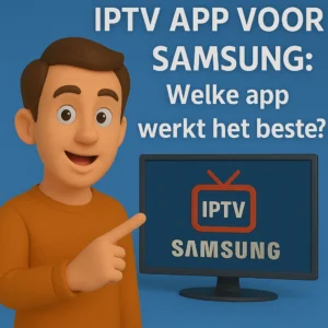 IPTV app voor Samsung: welke app werkt het beste?