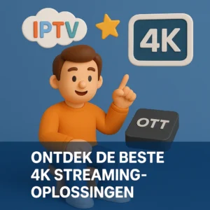 IPTV OTT 4K: Alles over 4K Streaming & Aanbieders (2026)