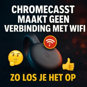 Chromecast maakt geen verbinding met WiFi: zo los je het op