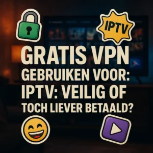 Gratis VPN voor IPTV: Werkt Het + Is Het Veilig? (2026)