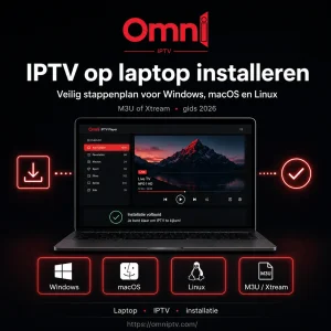 IPTV op laptop installeren met een IPTV-speler op een laptop, geschikt voor Windows, macOS en Linux, met ondersteuning voor M3U en Xtream.